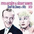 Shall We Dance & Hits, Fred Astaire, Ginger Rogers - Qobuz