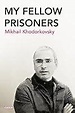 My Fellow Prisoners by Mikhail Khodorkovsky