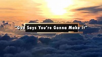 God Says You're Gonna Make It! - YouTube