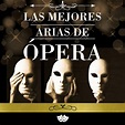 Las mejores arias de ópera - Compilation by Various Artists | Spotify