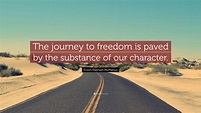 Erwin Raphael McManus Quote: “The journey to freedom is paved by the ...