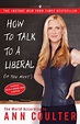 How to Talk to a Liberal (If You Must): The World According to Ann ...