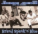 Jeremiah Johnson Band With The Spiders – Brand Spank'n Blue (2011, CD ...