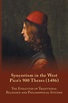 Syncretism in the West: Pico’s 900 Theses (1486) With Text, Translation ...