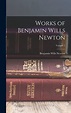 Works of Benjamin Wills Newton; Volume 1: Newton, Benjamin Wills ...
