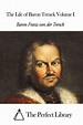The Life of Baron Trenck Volume I by Baron Franz von der Trenck ...