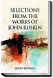 Selections From the Works of John Ruskin | Ruskin | eBook | All You Can ...
