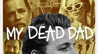 My Dead Dad (2022) - TrailerAddict