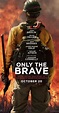 Only The Brave Full Movie : Only the Brave (2017) - Posters — The Movie ...