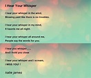 I Hear Your Whisper by katie james - I Hear Your Whisper Poem