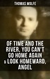 Thomas Wolfe: Of Time and the River, You Can't Go Home Again & Look ...
