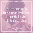 Mutterliebe Ist Immer Ein Zuhause Mutter Zitate Spruche Mama Axel ...