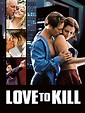 Love to Kill (2008) - Rotten Tomatoes