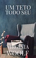UM TETO TODO SEU by Virginia Woolf | Goodreads