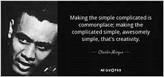 Charles Mingus quote: Making the simple complicated is commonplace ...