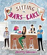 Sitting in Bars with Cake: Lessons and Recipes from One Year of Trying ...