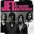 Put Your Money Where Your Mouth Is [2 Track CD] - Jet