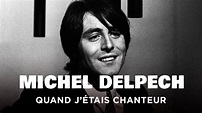 Michel Delpech, quand j'étais chanteur - Un jour, un destin ...