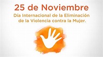 25 de noviembre - Día Internacional de la Eliminación de la Violencia ...