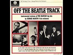 OFF THE BEATLE TRACK - George Martin and His Orchestra (Full Album ...