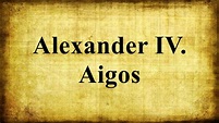Alexander IV. Aigos - YouTube