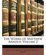 The Works of Matthew Arnold, Volume 2: Buy The Works of Matthew Arnold ...