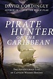 Captain of the Caribbean: Woodes Rogers, Pirate Hunter by David Cordingly