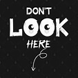 Don't Look Here by tshito2020 | Tshirt designs, T shirt, Shirt designs