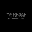 The Pop Group – Curiosities (2014, Box Set) - Discogs