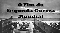 O FIM DA SEGUNDA GUERRA MUNDIAL - HISTÓRIA EM MINUTOS - YouTube