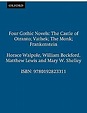 Four Gothic Novels - The Castle of Otranto; Vathek; The Monk ...