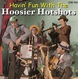 Hoosier Hot Shots - Havin' Fun With The Hoosier Hot Shots (2002, CD ...