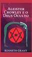 Aleister Crowley e O Deus Oculto. by Kenneth Grant. Penumbra Livros. em ...