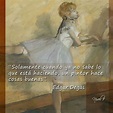 Edgar Degas pintor y escultor | Best quotes, Frases, Poster