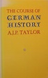 The Course of German History by A.J.P. Taylor | Goodreads
