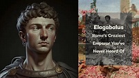 Elagabalus: Rome's Craziest Emperor You've Never Heard Of