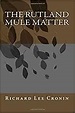 The Rutland Mule Matter: Richard Lee Cronin: 9781507820803: Amazon.com ...