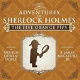 The Five Orange Pips - The Adventures of Sherlock Holmes Re-Imagined by ...