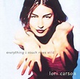 Lori Carson - Everything I Touch Runs Wild Lyrics and Tracklist | Genius