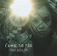 Tom Bailey - Come So Far (2016, CD) | Discogs