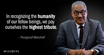 TOP 25 QUOTES BY THURGOOD MARSHALL | A-Z Quotes