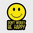 Dont Worry Be Happy - Smiley Face - Sticker | TeePublic