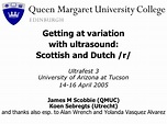 Getting at variation with ultrasound: Scottish and Dutch /r/ Ultrafest ...
