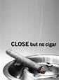 Close, But No Cigar (2011)