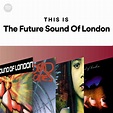 This Is The Future Sound Of London | Spotify Playlist