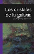 Los Cristales de la Galaxia by Jacobo Grinberg-Zylberbaum | Goodreads