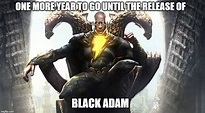 Black Adam one more year to go - Imgflip