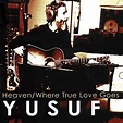 Heaven / Where True Love Goes | Yusuf / Cat Stevens