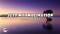 Just My Imagination | The Cranberries (Lyrics) - YouTube