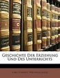 Geschichte Der Erziehung Und Des Unterrichts, Karl Schmidt ...